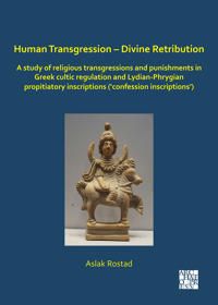 Human Transgression – Divine Retribution: A Study of Religious Transgressions and Punishments in Greek Cultic Regulation and Lyd