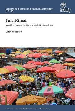Small-Small : moral economy and the M´marketspace in Northern Ghana | 0:e upplagan