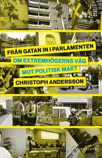 Från gatan in i parlamenten : om extremhögerns väg mot politisk makt | 1:a upplagan