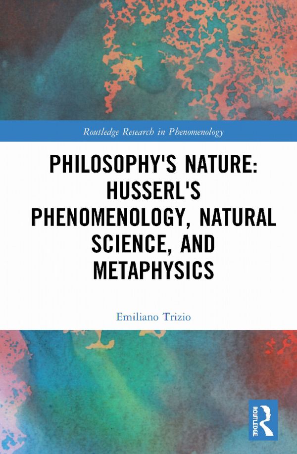 Philosophy's Nature: Husserl's Phenomenology, Natural Science, and Metaphysics | 1:a upplagan