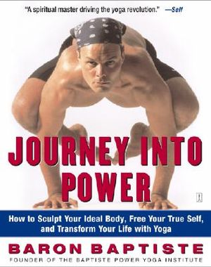 Journey Into Power: How to Sculpt Your Ideal Body, Free Your True Self, and Transform Your Life with Yoga