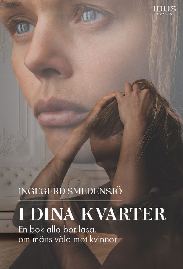 I dina kvarter : En bok alla bör läsa, om mäns våld mot kvinnor | 0:e upplagan