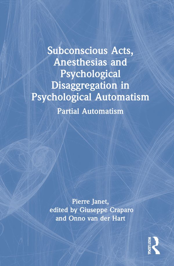 Subconscious Acts, Anesthesias and Psychological Disaggregation in Psychological Automatism | 0:e upplagan