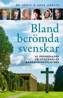 Bland berömda svenskar - 62 promenader på Stockholms begravningsplatser