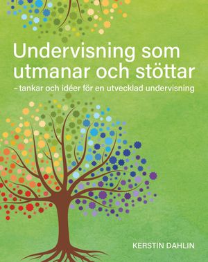 Undervisning som utmanar och stöttar - tankar och ideer för en utvecklad undervisning | 1:a upplagan