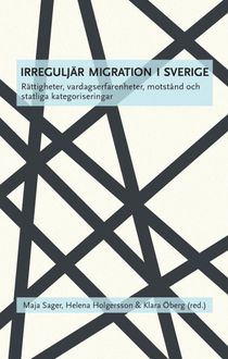 Irreguljär migration i Sverige : rättigheter, vardagserfarenheter, motstånd och statliga kategoriseringar