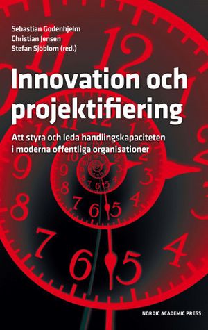 Innovation och projektifiering. Att styra och leda handlingskapaciteten | 1:a upplagan