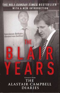 Blair years - extracts from the alastair campbell diaries