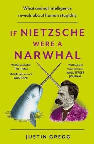 If Nietzsche Were a Narwhal