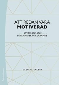 Att redan vara motiverad - om hinder och möjligheter för lärande | 1:a upplagan