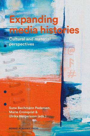 Expanding media histories : Cultural and material perspectives | 1:a upplagan