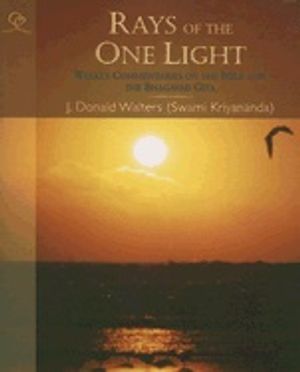 Rays Of The One Light : Weekly Commentaries on the Bible and the Bhagavad Gita