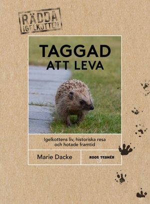 Taggad att leva - rädda igelkotten. Igelkottens liv, historiska resa...