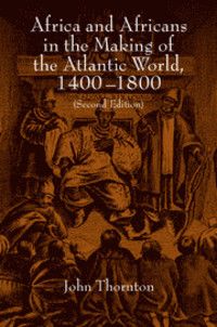 Africa and Africans in the Making of the Atlantic World, 1400-1800