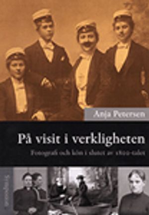 På visit i verkligheten : fotografi och kön i slutet av 1800-talet | 1:a upplagan