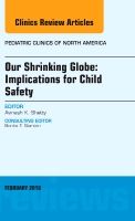 Our shrinking globe: implications for child safety, an issue of pediatric c | 0:e upplagan