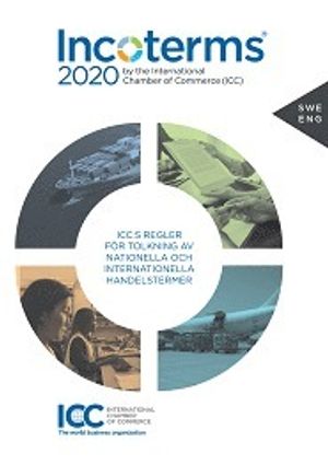 Incoterms 2020 by the International Chamber of Commerce (ICC) ICC:s regler för tolkning av nationella och internationella handel