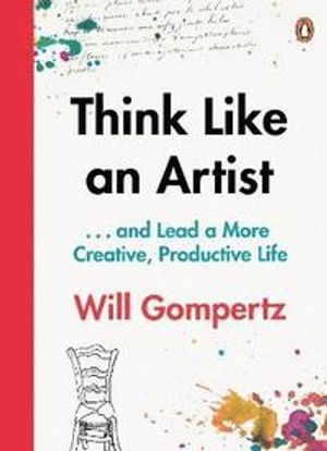 Think like an artist - . . . and lead a more creative, productive life