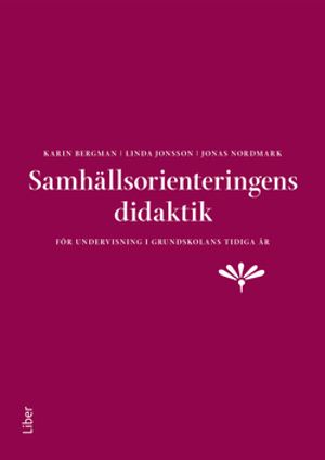 Samhällsorienteringens didaktik - för undervisning i grundskolans tidiga år | 1:a upplagan