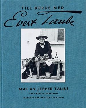 Till bords med Evert Taube : Mat av Jesper Taube