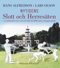 Nytidens slott och herresäten : en spännande resa i ord och bild till 2000-talets nybyggda palats