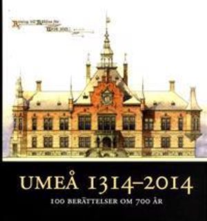 Umeå 1314-2014 : 100 berättelser om 700 år | 1:a upplagan