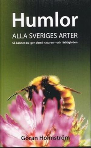 Humlor : alla Sveriges arter : så känner du igen dem i naturen - och i trädgården |  2:e upplagan