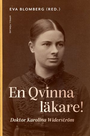 En Qvinna läkare! Doktor Karolina Widerström