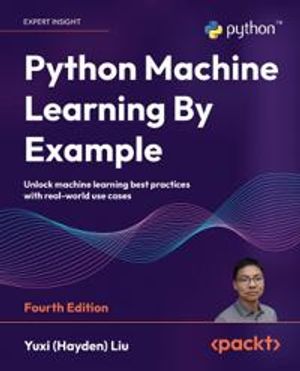 Python Machine Learning By Example | 4:e upplagan