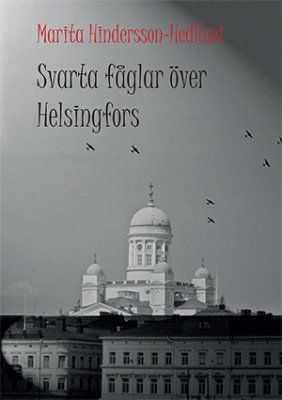 Svarta fåglar över Helsingfors : en sannskildring från Finland under krigsåren 1939-1945 | 1:a upplagan
