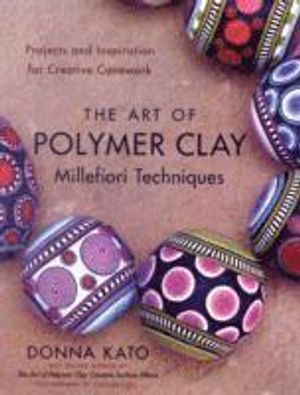 Art of polymer clay millefiori techniques