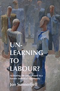 Un-learning to labour? Activating the unemployed in a former industrial