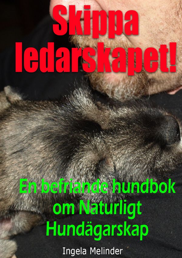 Skippa ledarskapet! : en befriande hundbok om naturligt hundägarskap | 0:e upplagan