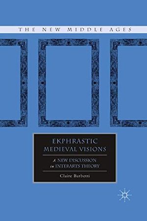 Ekphrastic medieval visions - a new discussion in interarts theory