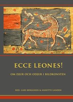 Ecce Leones! Om djur och odjur i bildkonsten | 1:a upplagan