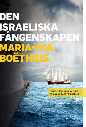 Den israeliska fångenskapen : Israels kapning av Ship to Gazas fartyg Estelle | 1:a upplagan