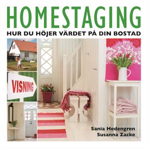 Homestaging : hur du höjer värdet på din bostad | 1:a upplagan