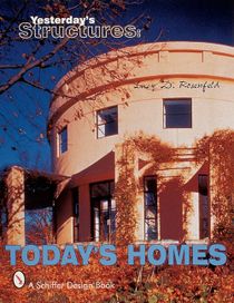 Yesterday's Structures: Today's Homes : Today's Homes