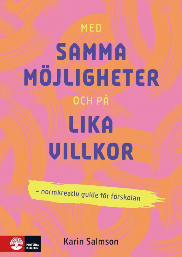 Med samma möjligheter och på lika villkor : Normkreativ guide för förskolan | 1:a upplagan