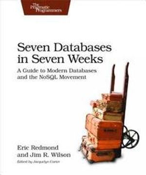 Seven Databases in Seven Weeks: A Guide to Modern Databases and the NoSQL Movement | 1:a upplagan