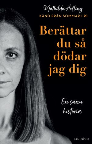 Berättar du så dödar jag dig - En sann historia