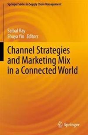 Channel Strategies and Marketing Mix in a Connected World: 9 (Springer Series in Supply Chain Management) | 1:a upplagan