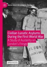 Civilian Lunatic Asylums During the First World War: A Study of Austerity on London's Fringe