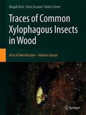 Traces of Common Xylophagous Insects in Wood | 1:a upplagan