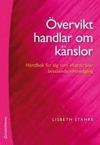Övervikt handlar om känslor : Handbok för dig som eftersträvar bestående viktnedgång | 3:e upplagan
