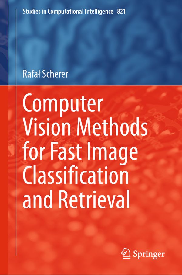 Computer Vision Methods for Fast Image Classi?cation and Retrieval | 1:a upplagan