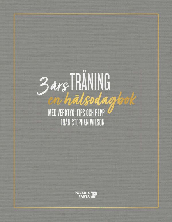 3 års träning : en hälsodagbok med verktyg, tips och pepp från Stephan Wilson | 0:e upplagan