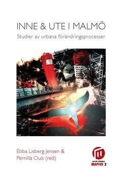 Inne och ute i Malmö : studier av urbana förändringsprocesser | 0:e upplagan