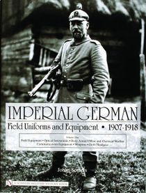Imperial german field uniforms and equipment 1907-1918 - volume i: field eq