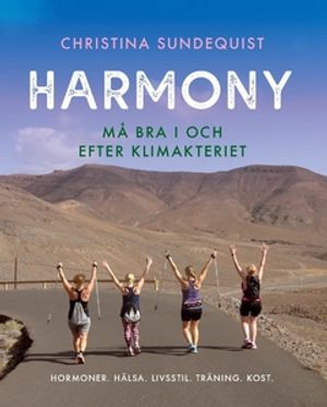 HARMONY. Må bra i och efter klimakteriet.  : Hormoner. Hälsa. Livsstil. Träning. Kost